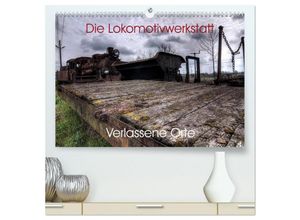 9783435601080 - Verlassene Orte - Die Lokomotivwerkstatt (hochwertiger Premium Wandkalender 2025 DIN A2 quer) Kunstdruck in Hochglanz