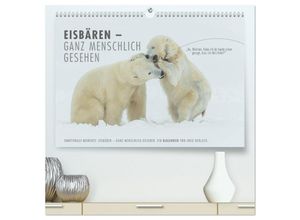 9783435601295 - Emotionale Momente Eisbären - ganz menschlich gesehen (hochwertiger Premium Wandkalender 2025 DIN A2 quer) Kunstdruck in Hochglanz