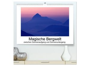 9783435604296 - Magische Bergwelt zwischen Sonnenaufgang und Sonnenuntergang (hochwertiger Premium Wandkalender 2025 DIN A2 quer) Kunstdruck in Hochglanz