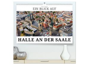 9783435605118 - Ein Blick auf Halle an der Saale (hochwertiger Premium Wandkalender 2025 DIN A2 quer) Kunstdruck in Hochglanz