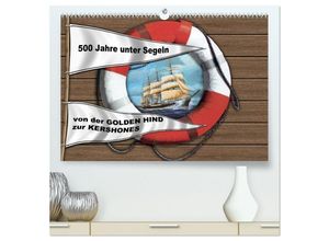 9783435616862 - 500 Jahre unter Segeln - von der GOLDEN HIND zur KERSHONES (hochwertiger Premium Wandkalender 2025 DIN A2 quer) Kunstdruck in Hochglanz