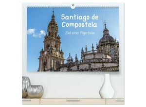 9783435635634 - Santiago de Compostela - Ziel einer Pilgerreise (hochwertiger Premium Wandkalender 2025 DIN A2 quer) Kunstdruck in Hochglanz