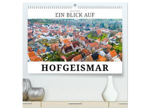 9783435639373 - Ein Blick auf Hofgeismar (hochwertiger Premium Wandkalender 2025 DIN A2 quer) Kunstdruck in Hochglanz