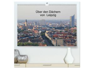 9783435653485 - Über den Dächern von Leipzig (hochwertiger Premium Wandkalender 2025 DIN A2 quer) Kunstdruck in Hochglanz