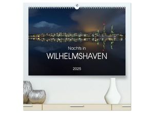 9783435654826 - Nachts in Wilhelmshaven Edition mit maritimen Motiven (hochwertiger Premium Wandkalender 2025 DIN A2 quer) Kunstdruck in Hochglanz