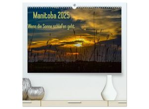 9783435659760 - Manitoba 2025 Wenn die Sonne schlafen geht (hochwertiger Premium Wandkalender 2025 DIN A2 quer) Kunstdruck in Hochglanz