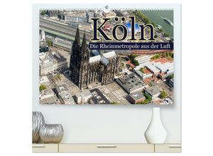 9783435660070 - Köln - Die Rheinmetropole aus der Luft (hochwertiger Premium Wandkalender 2025 DIN A2 quer) Kunstdruck in Hochglanz