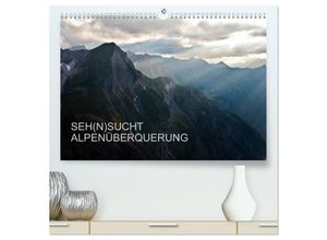 9783435664139 - SEH(N)SUCHT ALPENÜBERQUERUNG (hochwertiger Premium Wandkalender 2025 DIN A2 quer) Kunstdruck in Hochglanz