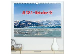 9783435670437 - ALASKA Gletscher EIS (hochwertiger Premium Wandkalender 2025 DIN A2 quer) Kunstdruck in Hochglanz