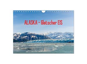 9783435677023 - ALASKA Gletscher EIS (Wandkalender 2025 DIN A4 quer) CALVENDO Monatskalender