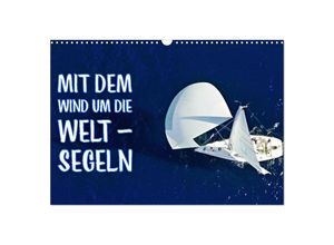 9783435697731 - Mit dem Wind um die Welt - segeln (Wandkalender 2025 DIN A3 quer) CALVENDO Monatskalender