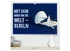 9783435699179 - Mit dem Wind um die Welt - segeln (hochwertiger Premium Wandkalender 2025 DIN A2 quer) Kunstdruck in Hochglanz