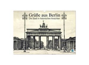9783435706532 - Grüße aus Berlin - Die Stadt in historischen Ansichten (Wandkalender 2025 DIN A3 quer) CALVENDO Monatskalender