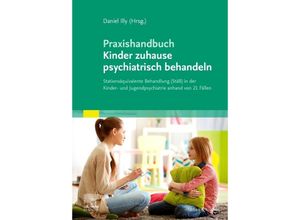 9783437210242 - Praxishandbuch Kinder zuhause psychiatrisch behandeln - Daniel Illy Kartoniert (TB)