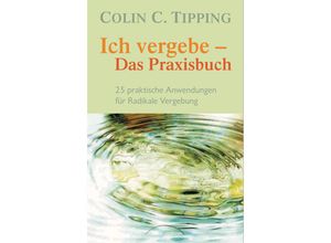 9783442140619 - Ich vergebe - Das Praxisbuch - Colin C Tipping Taschenbuch