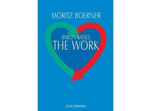 9783442141753 - Moritz Boerner - GEBRAUCHT Byron Katies The Work Der einfache Weg zum befreiten Leben - Preis vom 22102023 045847 h