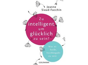 9783442176397 - Zu intelligent um glücklich zu sein? - Jeanne Siaud-Facchin Kartoniert (TB)