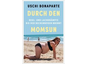 9783442179732 - Uschi Bonaparte - GEBRAUCHT Durch den Momsun Heul- und Lachkrämpfe bis der Beckenboden brennt - Preis vom 09102023 050333 h