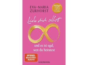 9783442223794 - Liebe dich selbst und es ist egal wen du heiratest - Eva-Maria Zurhorst Taschenbuch