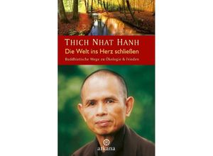 9783442345526 - Die Welt ins Herz schließen - Thich Nhat Hanh Gebunden