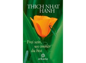 9783442345595 - Frei sein wo immer du bist - Thich Nhat Hanh Gebunden