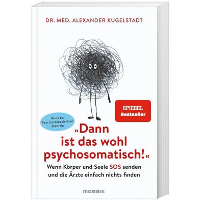 9783442393589 - Kugelstadt Dr med Alexander - GEBRAUCHT Dann ist das wohl psychosomatisch! Wenn Körper und Seele SOS senden und die Ärzte einfach nichts finden - Alles zur Psychosomatischen Medizin - Preis vom 15112023 060513 h