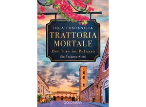 9783442493975 - Luca Fontanella - GEBRAUCHT Trattoria Mortale - Der Tote im Palazzo Ein Toskana-Krimi - Preis vom 22102023 045847 h