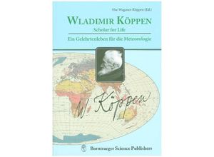 9783443011000 - Wladimir Köppen - Scholar for Life Wladimir Köppen - ein Gelehrtenleben für die Meteorologie Gebunden