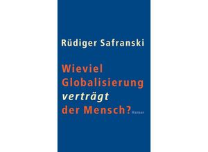 9783446251175 - Wieviel Globalisierung verträgt der Mensch? - Rüdiger Safranski Gebunden