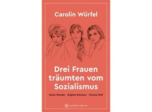 9783446273849 - Drei Frauen träumten vom Sozialismus - Carolin Würfel Gebunden