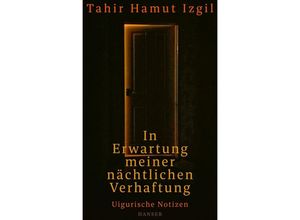 9783446276062 - In Erwartung meiner nächtlichen Verhaftung - Tahir Hamut Izgil Gebunden