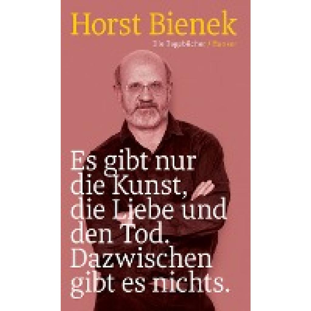 9783446277441 - Bienek Horst Es gibt nur die Kunst die Liebe und den Tod Dazwischen gibt es nichts