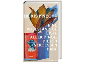 9783446278035 - Eine vollständige Liste aller Dinge die ich vergessen habe - Doris Knecht Gebunden