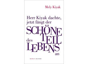 9783446279469 - Herr Kiyak dachte jetzt fängt der schöne Teil des Lebens an - Mely Kiyak Gebunden