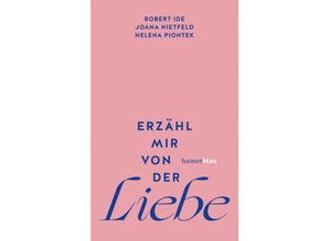 9783446279766 - Erzähl mir von der Liebe - Robert Ide Joana Nietfeld Helena Piontek Gebunden