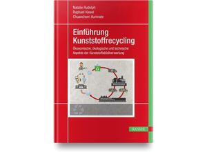 9783446458802 - Einführung Kunststoffrecycling - Natalie Rudolph Raphael Kiesel Chuanchom Aumnate Gebunden