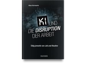 9783446462724 - KI und die Disruption der Arbeit - Klaus Kornwachs Gebunden