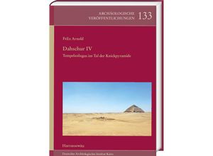 9783447113458 - Dahschur IV Tempelanlagen im Tal der Knickpyramide   Archäologische Veröffentlichungen des Deutschen Archäologischen Instituts Bd133 - Felix Arnold Gebunden