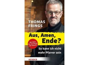 9783451031526 - Thomas Frings - GEBRAUCHT Aus Amen Ende? So kann ich nicht mehr Pfarrer sein (Herder Spektrum) - Preis vom 02062023 050629 h