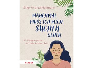 9783451034497 - Manchmal muss ich mich suchen gehen - Silke-Andrea Mallmann Gebunden