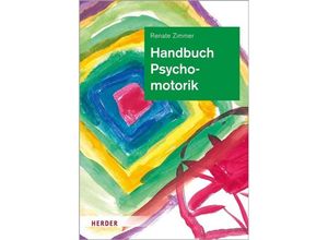 9783451385803 - Renate Zimmer - GEBRAUCHT Handbuch Psychomotorik Theorie und Praxis der psychomotorischen Förderung von Kindern - Preis vom 02082023 050232 h