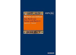 9783451387296 - Herders Bibliothek der Philosophie des Mittelalters 3 Serie   49 II   De iuribus Romani imperii III2 Dialogus Das Recht von Kaiser und Reich III2 Dialogus - Wilhelm von Ockham Gebunden