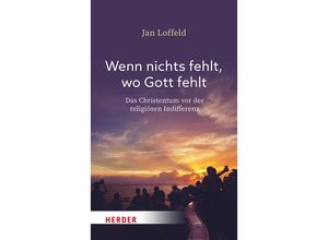 9783451395697 - Wenn nichts fehlt wo Gott fehlt - Jan Loffeld Gebunden