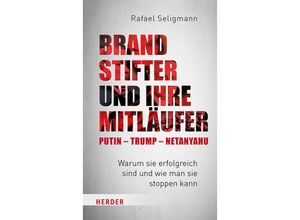 9783451396076 - Brandstifter und ihre Mitläufer - Putin - Trump - Netanyahu - Rafael Seligmann Gebunden