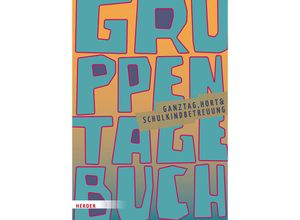 9783451396977 - Gruppentagebuch Ganztag Hort & Schulkindbetreuung - Herder Pädagogik Kartoniert (TB)