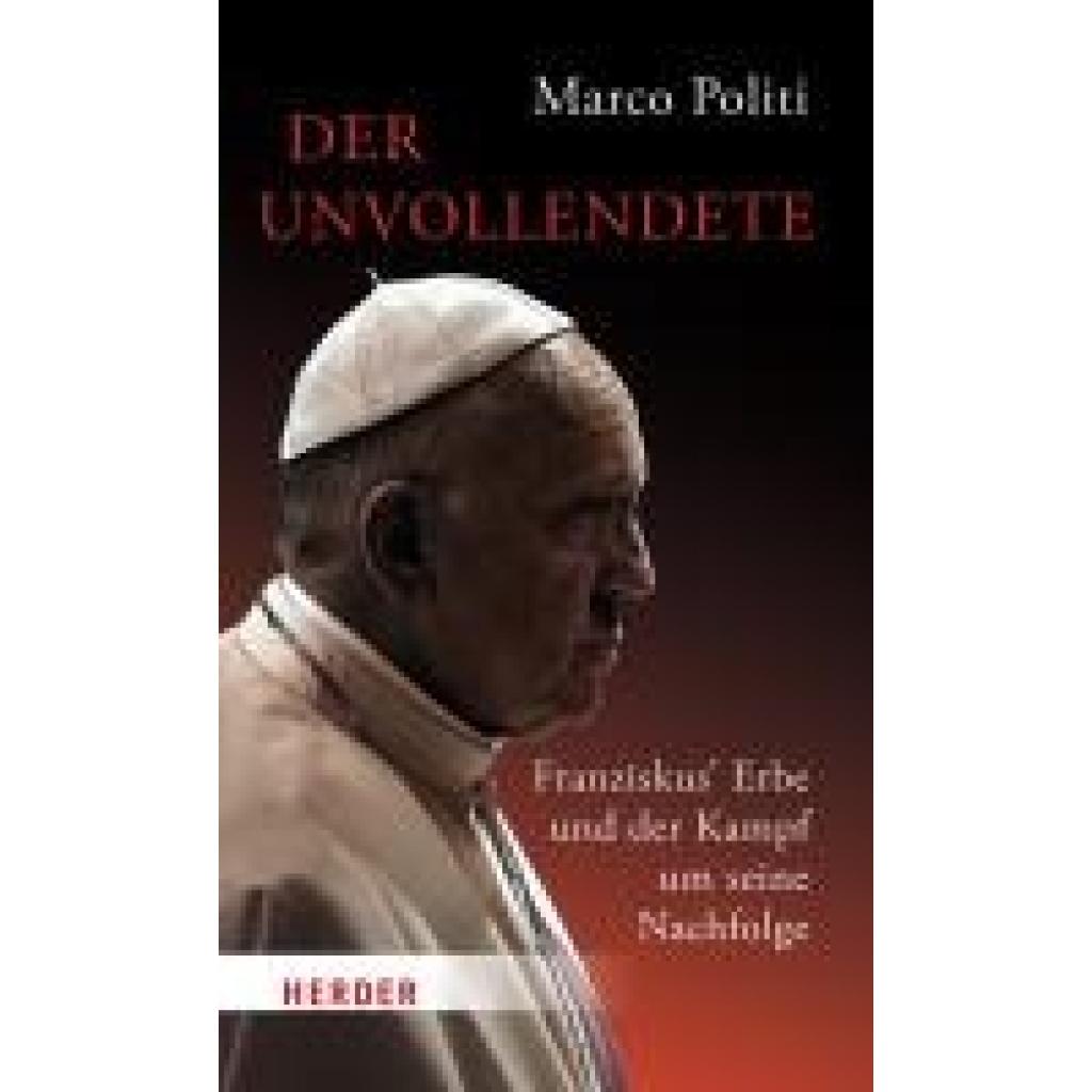 9783451397455 - Politi Marco Der Unvollendete Franziskus Erbe und der Kampf um seine Nachfolge