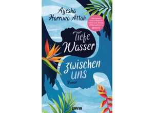 9783453292536 - Tiefe Wasser zwischen uns - Ayesha Harruna Attah Gebunden