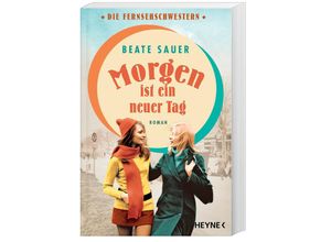 9783453426665 - Morgen ist ein neuer Tag   Die Fernsehschwestern Bd2 - Beate Sauer Taschenbuch