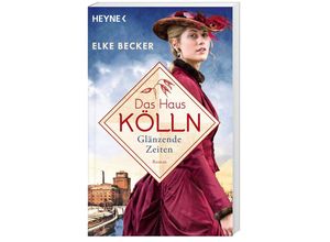 9783453427174 - Glänzende Zeiten   Das Haus Kölln Bd1 - Elke Becker Taschenbuch