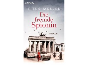 9783453441798 - Die fremde Spionin   Die Spionin Bd1 - Titus Müller Taschenbuch